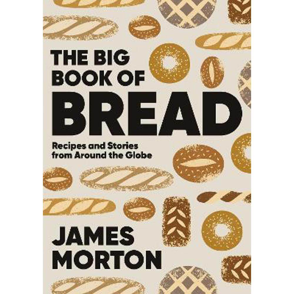 The Big Book of Bread: Recipes and Stories From Around the Globe (Hardback) - James Morton